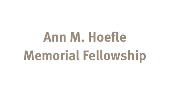 Ann M. Hoefle Memorial Fellowship