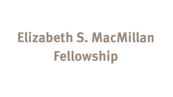 Elizabeth S. MacMillan Fellowship