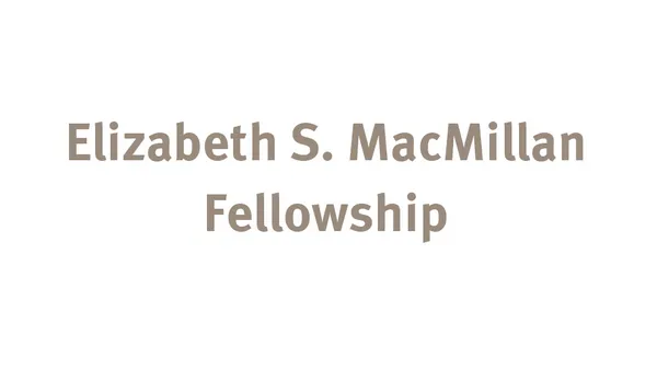 Elizabeth S. MacMillan Fellowship