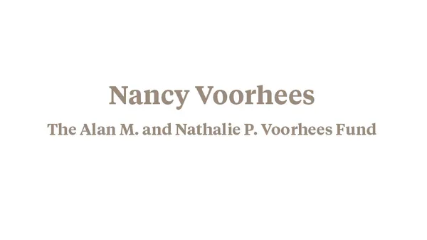 Nancy Voorhees - The Alan M. and Nathalie P. Voorhees Fund
