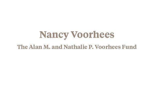Nancy Voorhees - The Alan M. and Nathalie P. Voorhees Fund